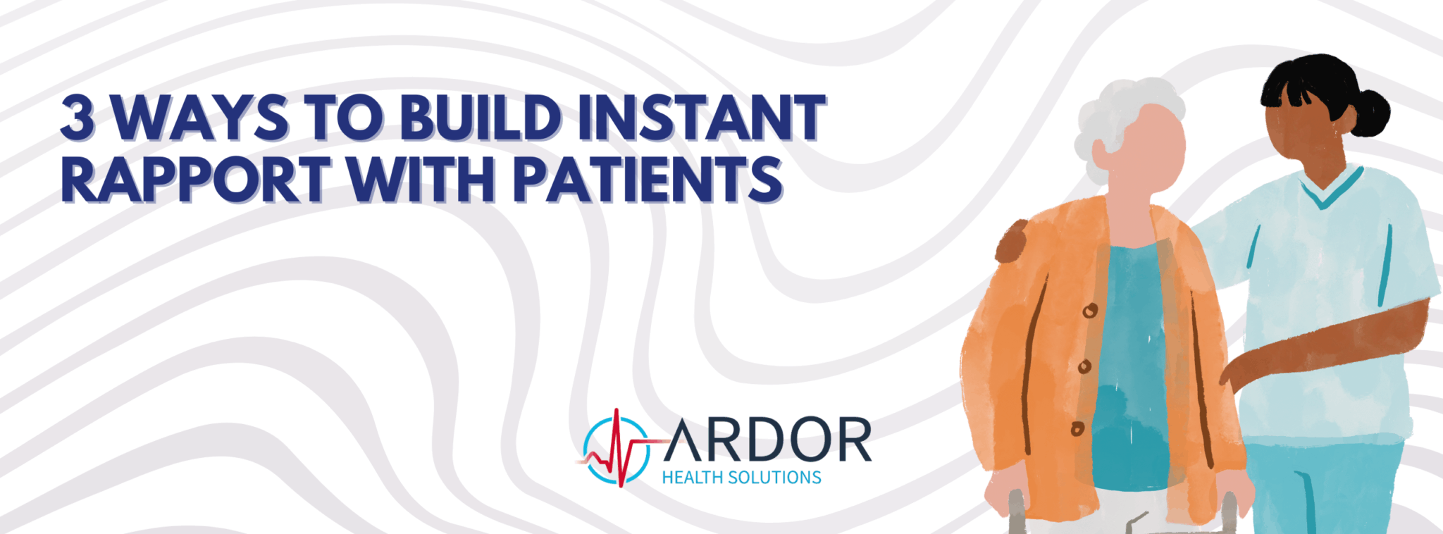 3 Ways to Build Instant Rapport With Patients - Ardor Health Solutions